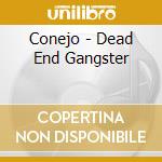 Conejo - Dead End Gangster cd musicale di Conejo