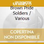Brown Pride Soldiers / Various cd