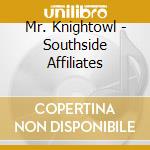 Mr. Knightowl - Southside Affiliates cd musicale di Mr. Knightowl