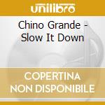 Chino Grande - Slow It Down cd
