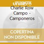 Charlie Row Campo - Camponeros cd musicale di Charlie Row Campo