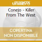 Conejo - Killer From The West cd musicale di Conejo