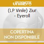 (LP Vinile) Ziur - Eyeroll vinile