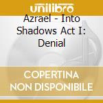 Azrael - Into Shadows Act I: Denial cd