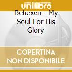 Behexen - My Soul For His Glory cd