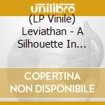 (LP Vinile) Leviathan - A Silhouette In Splinters (2 Lp) lp vinile di Leviathan