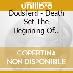 Dodsferd - Death Set The Beginning Of.. cd