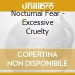 Nocturnal Fear - Excessive Cruelty cd musicale di Nocturnal Fear