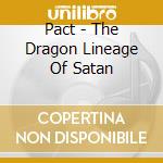 Pact - The Dragon Lineage Of Satan cd musicale di Pact