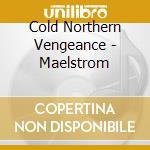 Cold Northern Vengeance - Maelstrom cd
