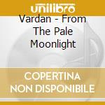 Vardan - From The Pale Moonlight cd