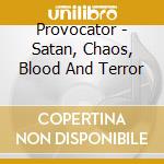 Provocator - Satan, Chaos, Blood And Terror