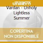 Vardan - Unholy Lightless Summer cd