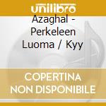 Azaghal - Perkeleen Luoma / Kyy cd