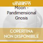 Moon - Pandimensional Gnosis cd
