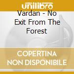Vardan - No Exit From The Forest cd musicale