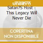 Satan?S Host - This Legacy Will Never Die cd