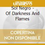 Sol Negro - Of Darkness And Flames cd