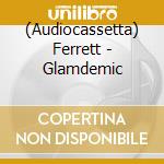 (Audiocassetta) Ferrett - Glamdemic cd