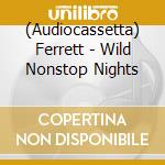 (Audiocassetta) Ferrett - Wild Nonstop Nights cd