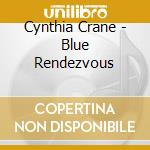 Cynthia Crane - Blue Rendezvous cd