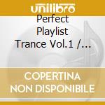 Perfect Playlist Trance Vol.1 / Various cd