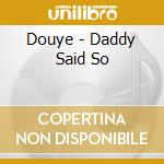 Douye - Daddy Said So cd