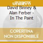 David Binney & Alan Ferber - In The Paint cd musicale di David Binney & Alan Ferber