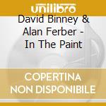 David Binney & Alan Ferber - In The Paint cd