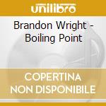 Brandon Wright - Boiling Point cd musicale di Brandon Wright