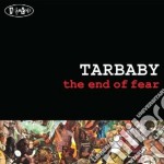 Tarbaby - The End Of Fear