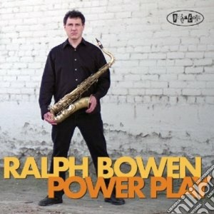 Ralph Bowen - Power Play cd musicale di Bowen Ralph