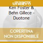 Ken Foster & Behn Gillece - Duotone cd musicale di Ken Foster & Behn Gillece
