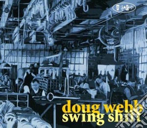 Doug Webb - Swing Shift cd musicale di Doug Webb