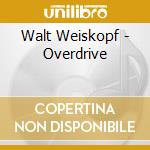 Walt Weiskopf - Overdrive cd musicale di Walt Weiskopf