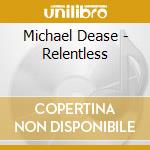 Michael Dease - Relentless cd musicale di Michael Dease