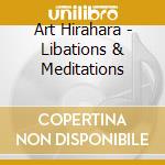 Art Hirahara - Libations & Meditations cd musicale di Art Hirahara