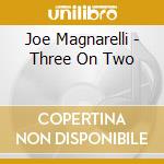 Joe Magnarelli - Three On Two cd musicale di Joe Magnarelli