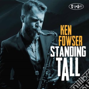Ken Fowser - Standing Tall cd musicale di Ken Fowser
