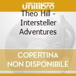 Theo Hill - Intersteller Adventures cd