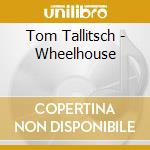 Tom Tallitsch - Wheelhouse cd musicale di Tom Tallitsch