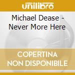 Michael Dease - Never More Here cd