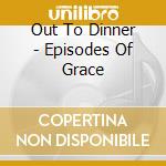 Out To Dinner - Episodes Of Grace cd