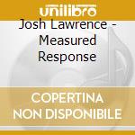 Josh Lawrence - Measured Response cd