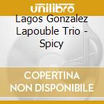 Lagos Gonzalez Lapouble Trio - Spicy cd