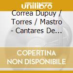 Correa Dupuy / Torres / Mastro - Cantares De Vida cd