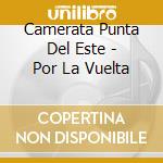 Camerata Punta Del Este - Por La Vuelta cd