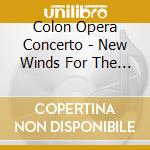 Colon Opera Concerto - New Winds For The Opera cd