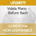 Videla Mario - Before Bach cd