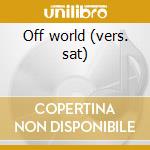 Off world (vers. sat) cd